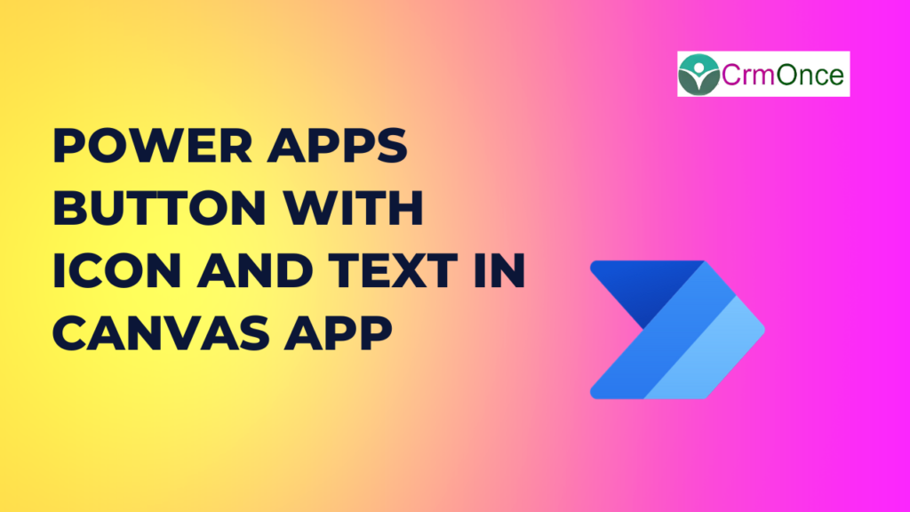 Power Apps Button With Icon And Text – CRMONCE