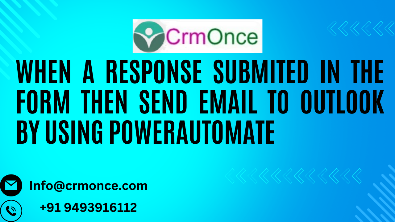 WHEN A RESPONSE SUBMITED IN THE FORM THEN SEND EMAIL TO OUTLOOK BY USING POWER AUTOMATE