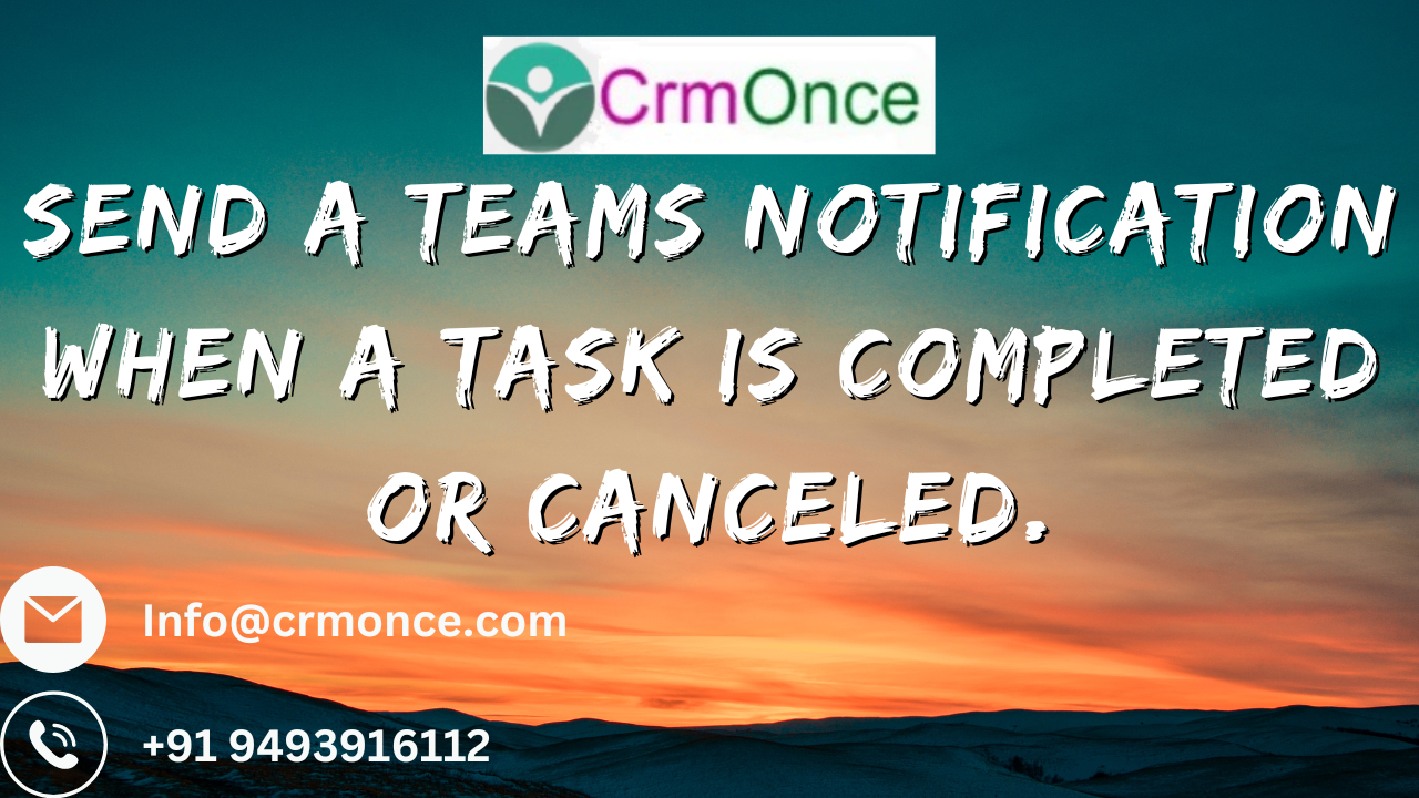 Send a Teams Notification When a task is completed or Canceled