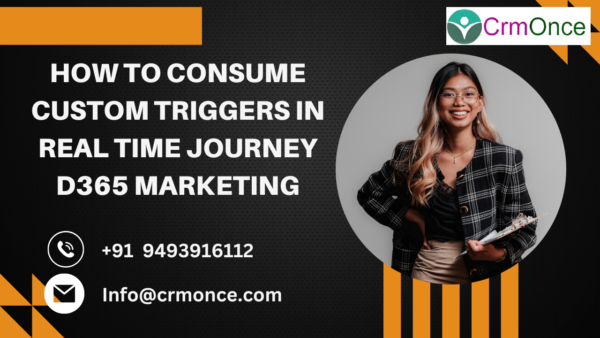 How to Consume Custom Triggers in Real Time Journey D365 Marketing